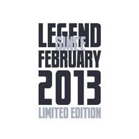 Legend Since February 2013 Birthday celebration quote typography tshirt design vector