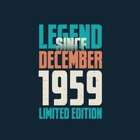 Legend Since December 1959 vintage birthday typography design. Born in the month of December 1959 Birthday Quote vector