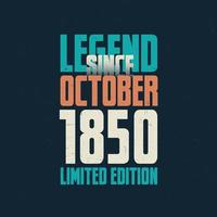 Legend Since October 1850 vintage birthday typography design. Born in the month of October 1850 Birthday Quote vector