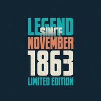 Legend Since November 1863 vintage birthday typography design. Born in the month of November 1863 Birthday Quote vector