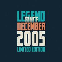 Legend Since December 2005 vintage birthday typography design. Born in the month of December 2005 Birthday Quote vector