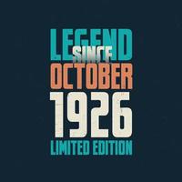 Legend Since October 1926 vintage birthday typography design. Born in the month of October 1926 Birthday Quote vector