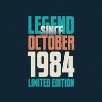 Legend Since October 1984 vintage birthday typography design. Born in the month of October 1984 Birthday Quote vector