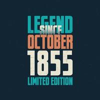 Legend Since October 1855 vintage birthday typography design. Born in the month of October 1855 Birthday Quote vector