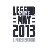 Legend Since May 2013 Birthday celebration quote typography tshirt design vector