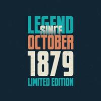 Legend Since October 1879 vintage birthday typography design. Born in the month of October 1879 Birthday Quote vector