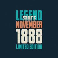 Legend Since November 1888 vintage birthday typography design. Born in the month of November 1888 Birthday Quote vector