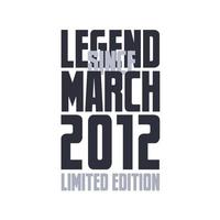 Legend Since March 2012 Birthday celebration quote typography tshirt design vector