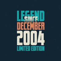 Legend Since December 2004 vintage birthday typography design. Born in the month of December 2004 Birthday Quote vector