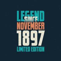 Legend Since November 1897 vintage birthday typography design. Born in the month of November 1897 Birthday Quote vector