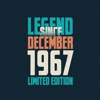 Legend Since December 1967 vintage birthday typography design. Born in the month of December 1967 Birthday Quote vector