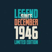 Legend Since December 1946 vintage birthday typography design. Born in the month of December 1946 Birthday Quote vector