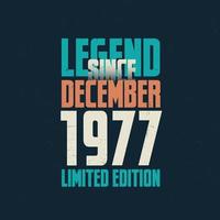 Legend Since December 1977 vintage birthday typography design. Born in the month of December 1977 Birthday Quote vector