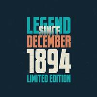 Legend Since December 1894 vintage birthday typography design. Born in the month of December 1894 Birthday Quote vector