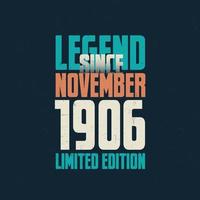 Legend Since November 1906 vintage birthday typography design. Born in the month of November 1906 Birthday Quote vector