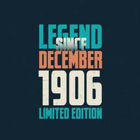 Legend Since December 1906 vintage birthday typography design. Born in the month of December 1906 Birthday Quote vector