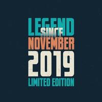 Legend Since November 2019 vintage birthday typography design. Born in the month of November 2019 Birthday Quote vector