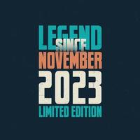 Legend Since November 2023 vintage birthday typography design. Born in the month of November 2023 Birthday Quote vector