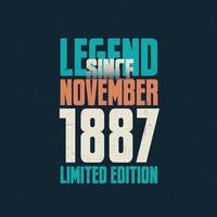 Legend Since November 1887 vintage birthday typography design. Born in the month of November 1887 Birthday Quote vector