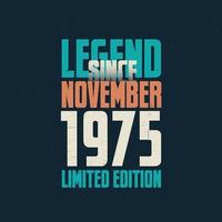 Legend Since November 1975 vintage birthday typography design. Born in the month of November 1975 Birthday Quote vector