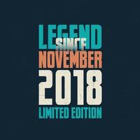 Legend Since November 2018 vintage birthday typography design. Born in the month of November 2018 Birthday Quote vector