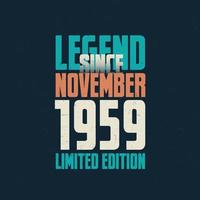 Legend Since November 1959 vintage birthday typography design. Born in the month of November 1959 Birthday Quote vector