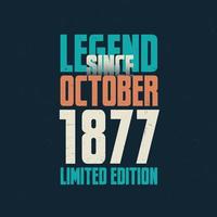 Legend Since October 1877 vintage birthday typography design. Born in the month of October 1877 Birthday Quote vector