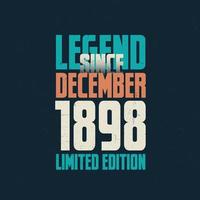 leyenda desde diciembre de 1898 diseño de tipografía de cumpleaños vintage. nacido en el mes de diciembre de 1898 cita de cumpleaños vector