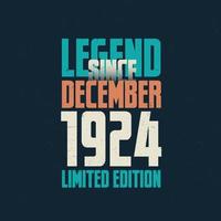 Legend Since December 1924 vintage birthday typography design. Born in the month of December 1924 Birthday Quote vector