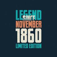 Legend Since November 1860 vintage birthday typography design. Born in the month of November 1860 Birthday Quote vector