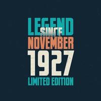 Legend Since November 1927 vintage birthday typography design. Born in the month of November 1927 Birthday Quote vector