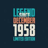 Legend Since December 1958 vintage birthday typography design. Born in the month of December 1958 Birthday Quote vector