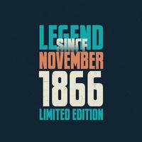 Legend Since November 1866 vintage birthday typography design. Born in the month of November 1866 Birthday Quote vector