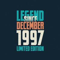 Legend Since December 1997 vintage birthday typography design. Born in the month of December 1997 Birthday Quote vector