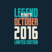 Legend Since October 2016 vintage birthday typography design. Born in the month of October 2016 Birthday Quote vector