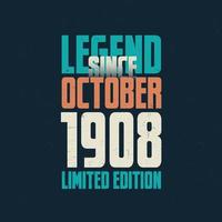 Legend Since October 1908 vintage birthday typography design. Born in the month of October 1908 Birthday Quote vector