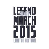 Legend Since March 2015 Birthday celebration quote typography tshirt design vector