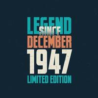 Legend Since December 1947 vintage birthday typography design. Born in the month of December 1947 Birthday Quote vector