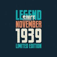 Legend Since November 1939 vintage birthday typography design. Born in the month of November 1939 Birthday Quote vector