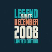Legend Since December 2008 vintage birthday typography design. Born in the month of December 2008 Birthday Quote vector
