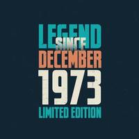 leyenda desde diciembre de 1973 diseño de tipografía de cumpleaños vintage. nacido en el mes de diciembre de 1973 cita de cumpleaños vector