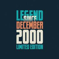 Legend Since December 2000 vintage birthday typography design. Born in the month of December 2000 Birthday Quote vector