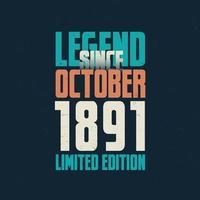 Legend Since October 1891 vintage birthday typography design. Born in the month of October 1891 Birthday Quote vector