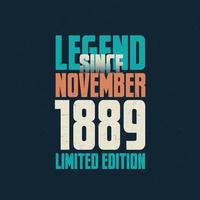 Legend Since November 1889 vintage birthday typography design. Born in the month of November 1889 Birthday Quote vector