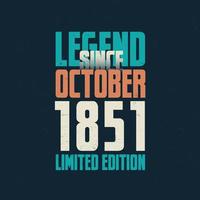 Legend Since October 1851 vintage birthday typography design. Born in the month of October 1851 Birthday Quote vector