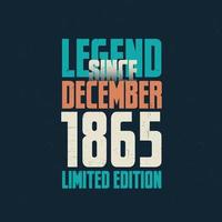 Legend Since December 1865 vintage birthday typography design. Born in the month of December 1865 Birthday Quote vector