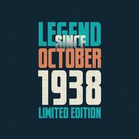Legend Since October 1938 vintage birthday typography design. Born in the month of October 1938 Birthday Quote vector