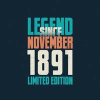 Legend Since November 1891 vintage birthday typography design. Born in the month of November 1891 Birthday Quote vector