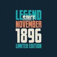 Legend Since November 1896 vintage birthday typography design. Born in the month of November 1896 Birthday Quote vector