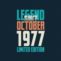 Legend Since October 1977 vintage birthday typography design. Born in the month of October 1977 Birthday Quote vector